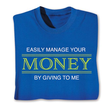 Easily Manage Your Money By Giving To Me Shirts