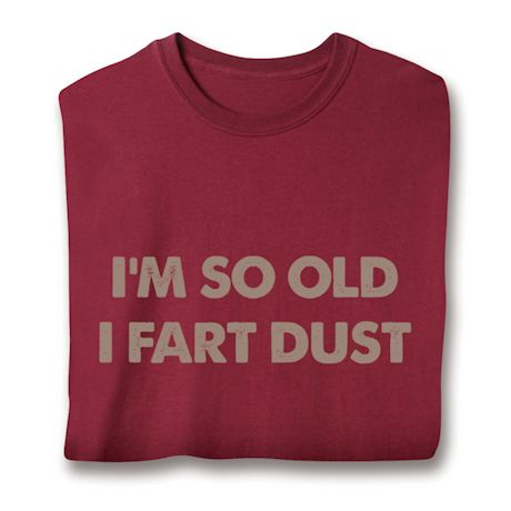 I'm So Old I Fart Dust Shirts