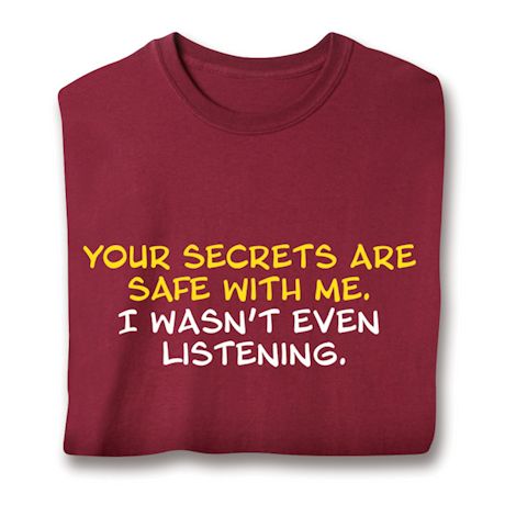 Your Secrets Are Safe With Me, I Wasn't Even Listening. Shirts