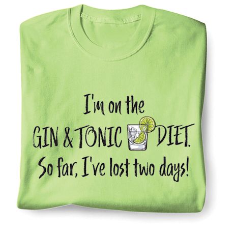 I'm On The Gin & Tonic Diet. So Far, I've Lost Two Days! Shirts