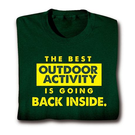 The Best Outdoor Activity Is Going Back Inside. Shirts