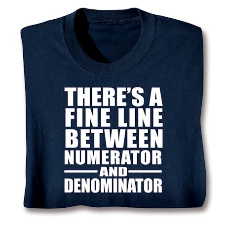 There's A Fine Line Between Numerator And Denominator Shirts