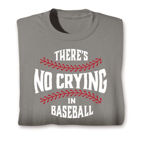 There's No Crying T-Shirt or Sweatshirt - Baseball