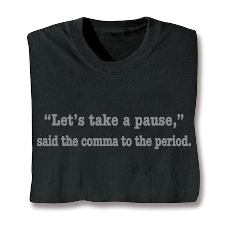 'Let's Take A Pause,' Said The Comma To The Period. Shirts