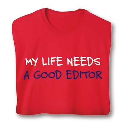 My Life Needs A Good Editor Shirts