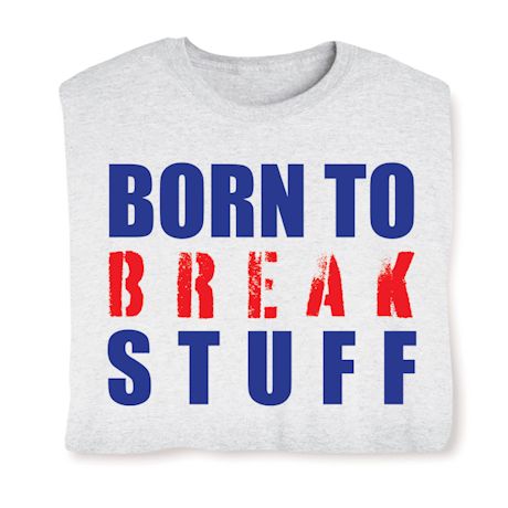 Born To Break Stuff Shirts