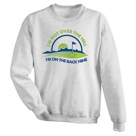 Product image for I'm Not Over The Hill. I'm On The Back Nine T-Shirt or Sweatshirt