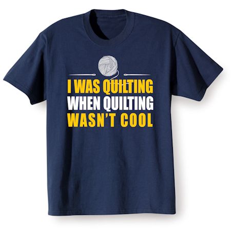 I Was Quilting Shirts