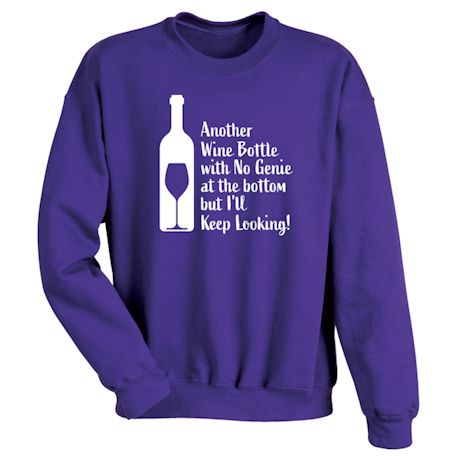 Another Wine Bottle With No Genie At The Bottom But I'll Keep Looking! Shirts