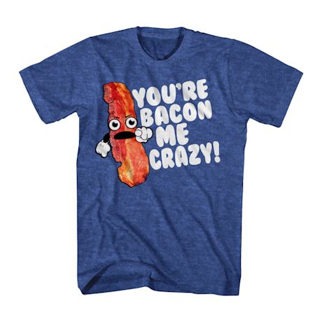 Product image for You're Bacon Me Crazy Shirt