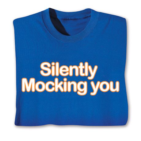 Silently Mocking You Shirts