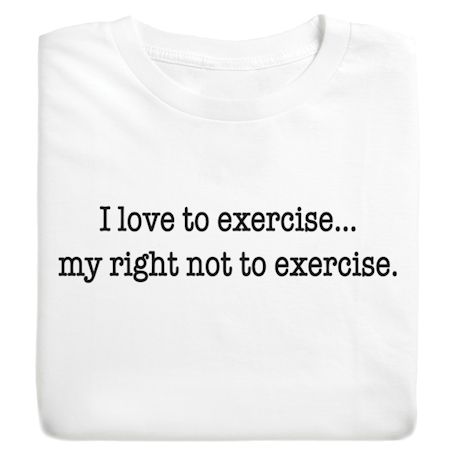 I Love To Exercise-. My Right Not To Exercise. Shirts