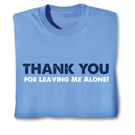 Thank You For Leaving Me Alone Shirts