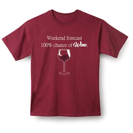 Weekend Forcast 100% Chance Of Wine. Shirts