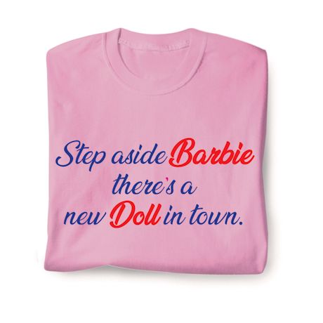 Step Aside Barbie There's A New Doll In Town. Shirts