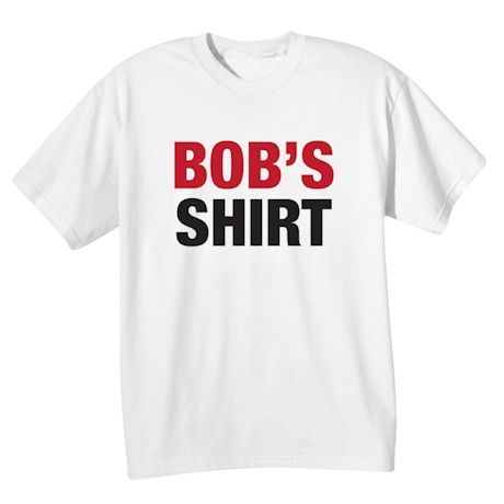 Bob's T-Shirt or Sweatshirt T-Shirt or Sweatshirt