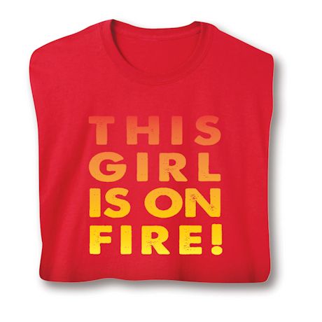 This Girl Is On Fire! T-Shirt or Sweatshirt