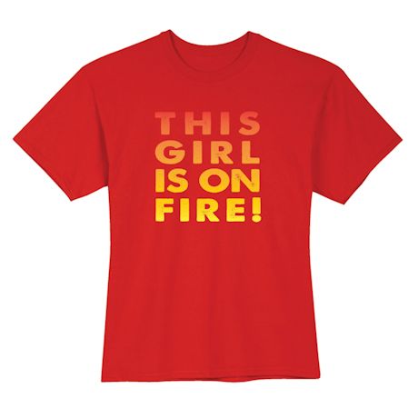 This Girl Is On Fire! Shirts