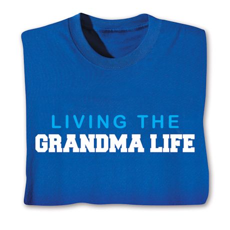 Living The Grandma Life T-Shirt or Sweatshirt