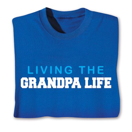 Living The Grandpa Life T-Shirt or Sweatshirt