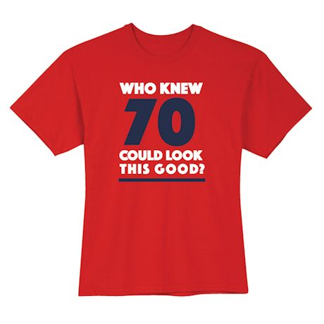 Who Knew 70 Could Look This Good? Milestone Birthday Shirts