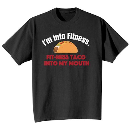 I'm Into Fitness. Fit-Ness Taco Into My Mouth. Shirts