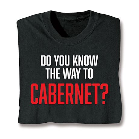 Do You Know The Way To Cabernet? Shirts