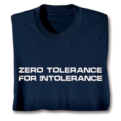 Zero Tolerance For Intolerance T-Shirt or Sweatshirt