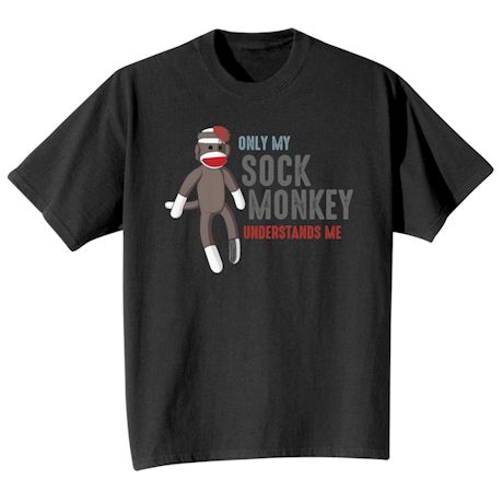 Only My Sock Monkey Understands Me. Shirts