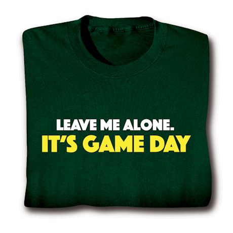 Leave Me Alone. It's Game Day Shirts