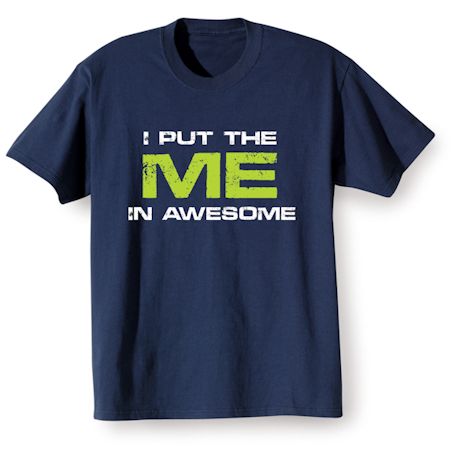 I Put The Me In Awesome Shirts