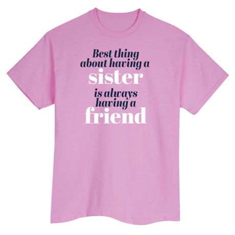 Best Thing About Having A Sister Is Always Having A Friend Shirts