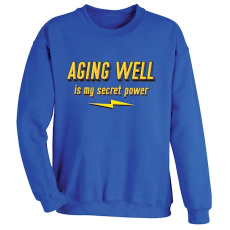 Aging Well Is My Secret Power Shirts