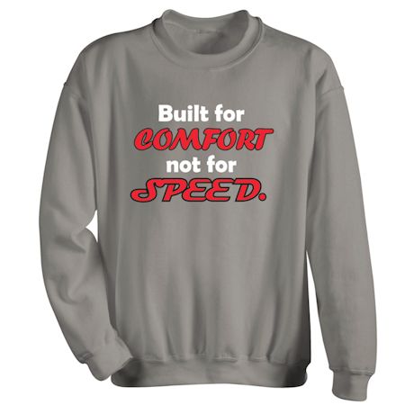 Built For Comfort Not For Speed. Shirts