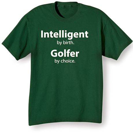 Intelligent By Birth. Golfer By Choice. Shirts