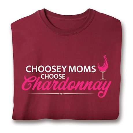 Choosey Moms Choose Chardonnay T-Shirt or Sweatshirt