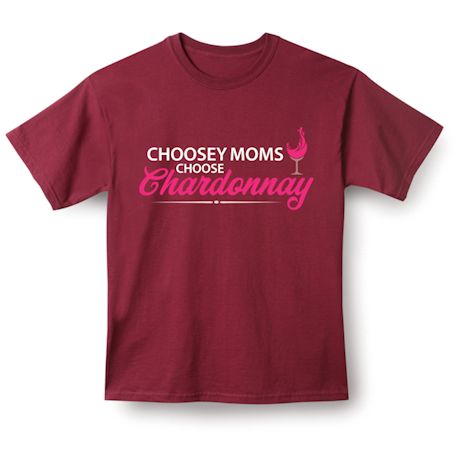 Choosey Moms Choose Chardonnay Shirts