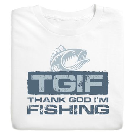 TGIF - Thank God I'm Fishing T-Shirt or Sweatshirt