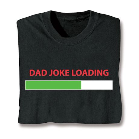 Dad Joke Loading T-Shirt or Sweatshirt