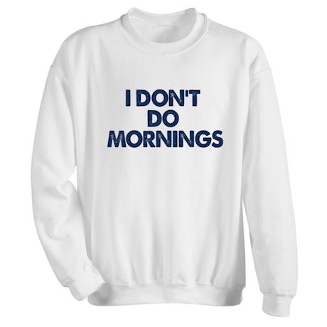 I Don't Do Mornings Shirts