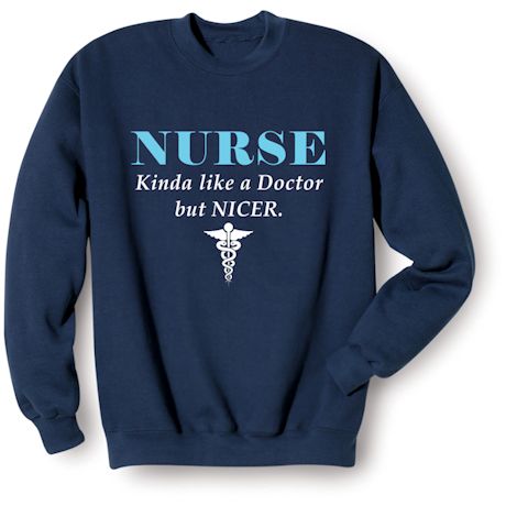 Nurse Kinda Like A Doctor But Nicer. Shirts