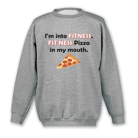 I'm Into Fitness. Fit'ness Pizza In My Mouth. Shirts