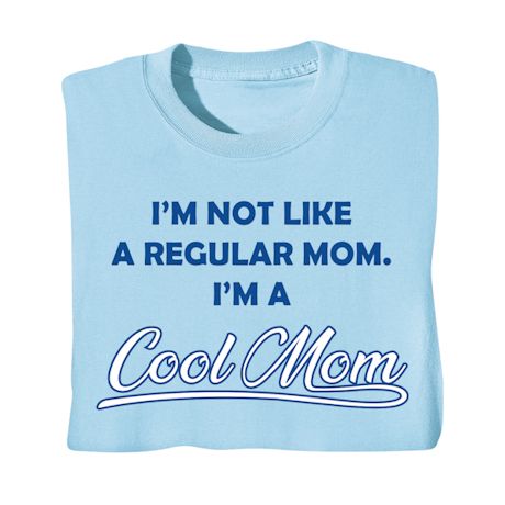 I'm Not Like A Regular Mom. I'm A Cool Mom Shirts