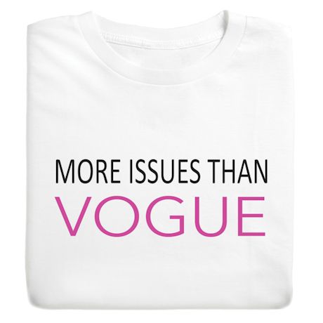 More Issues Than Vogue T-Shirt or Sweatshirt