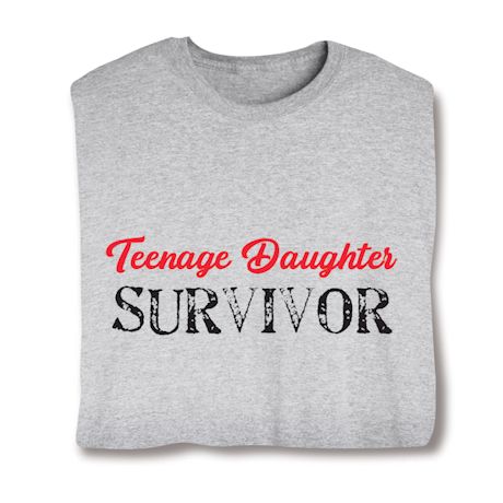 Teenage Daughter Survivor. T-Shirt or Sweatshirt