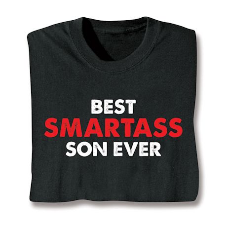 Best Smartass Son Ever T-Shirt or Sweatshirt