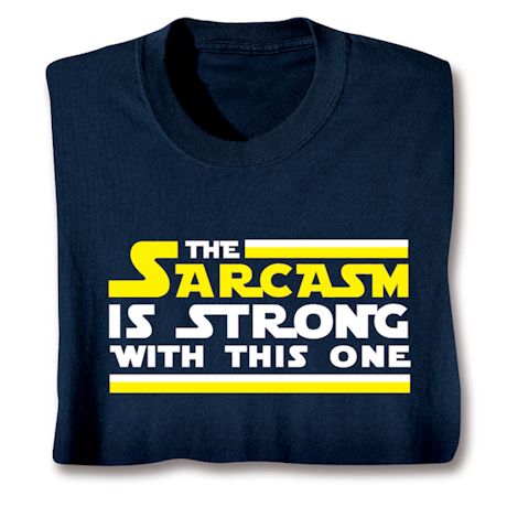 The Sarcasm Is Strong With This One Shirts