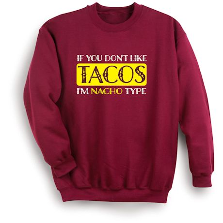 If You Don't Like Tacos I'm Nacho Type Shirts