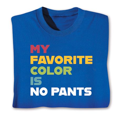 My Favorite Color Is No Pants T-Shirt or Sweatshirt