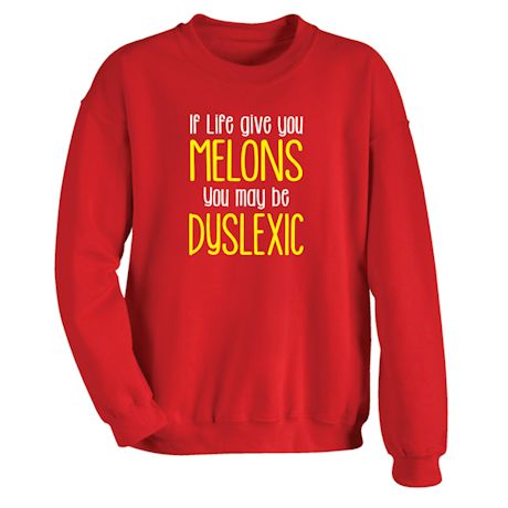 If Life Give You Melons You May Be Dyslexic Shirts